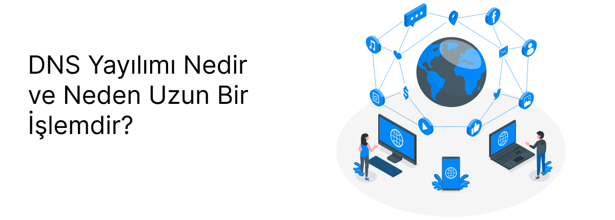 DNS Yayılımı Nedir ve Neden Uzun Bir İşlemdir?